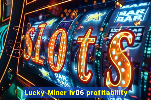 Lucky Miner lv06 profitability